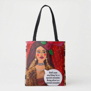 Tote bag - don’t save anything for a special occ