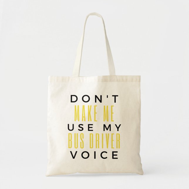 Tote Bag Don't Make Me Use My Bus Driver Voice bl (Devant)