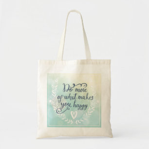Tote Bag Faites plus de ce qui vous rend heureux