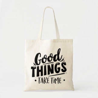 Tote Bag Good Things Take Time