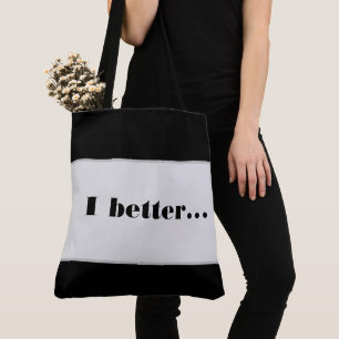 Tote Bag I better...