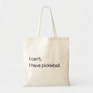 Tote Bag I can't I have pickleball