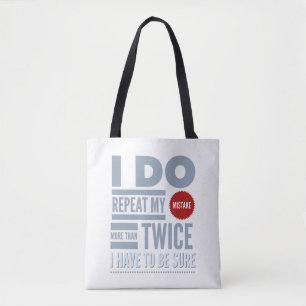 Tote Bag I Do Repeat My Mistake More Than Twice I Have To