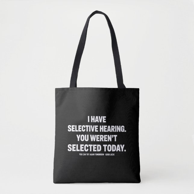 Tote Bag I Have Selective Hearing You Werent Selected Today (Devant)