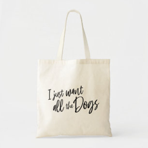 Tote Bag I Just Want All The Dogs