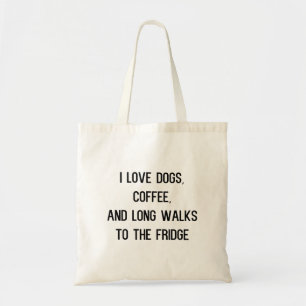 Tote Bag I love dogs coffee and long walks to the fridge
