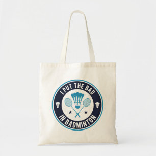 Tote Bag I Put the Bad In Badminton