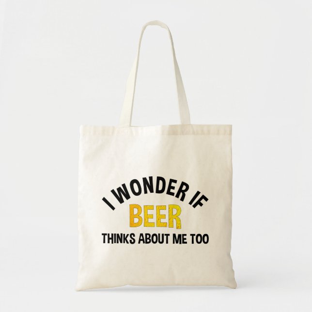 Tote Bag I Wonder If Beer Thinks About Me Too (Devant)