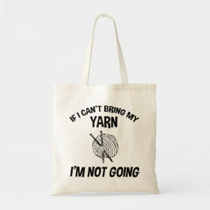 Tote Bag If I Can't Bring My Yarn I'm Not Going - Knitting