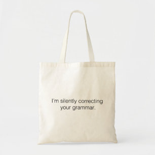 Tote Bag I'm silently correcting your grammar