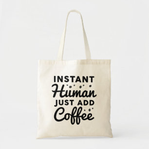 Tote Bag Instant humain juste ajouter du café