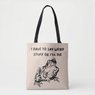 Tote Bag Je dois dire des trucs bizarres ou je vais mourir