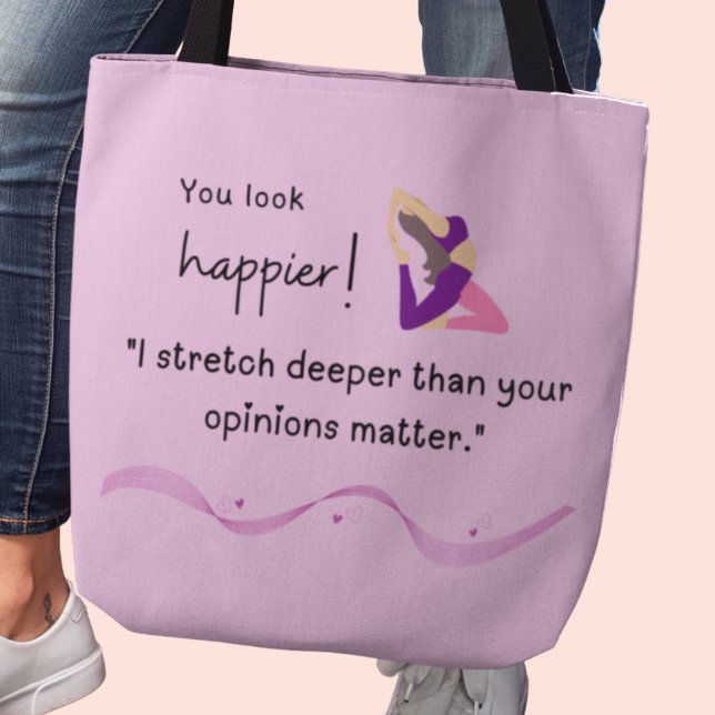 Tote Bag "Je m'étire plus profondément que ce que vous pens (You look happier! "I stretch deeper than your opinions matter" tote bag)