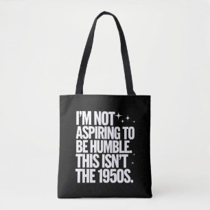 Tote Bag Je n'aspire pas à être humble, ce n'est pas les an