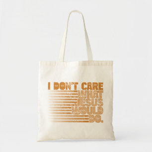 Tote Bag Je ne m'inquiète pas ce que Jésus ferait