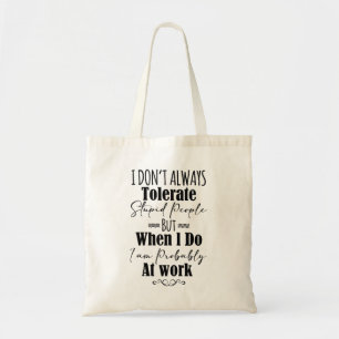 Tote Bag Je ne tolère pas toujours les gens stupides au tra