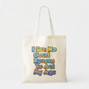 Tote Bag Je Ne Vois Aucune Bonne Raison D'Agir Mon Âge Dit