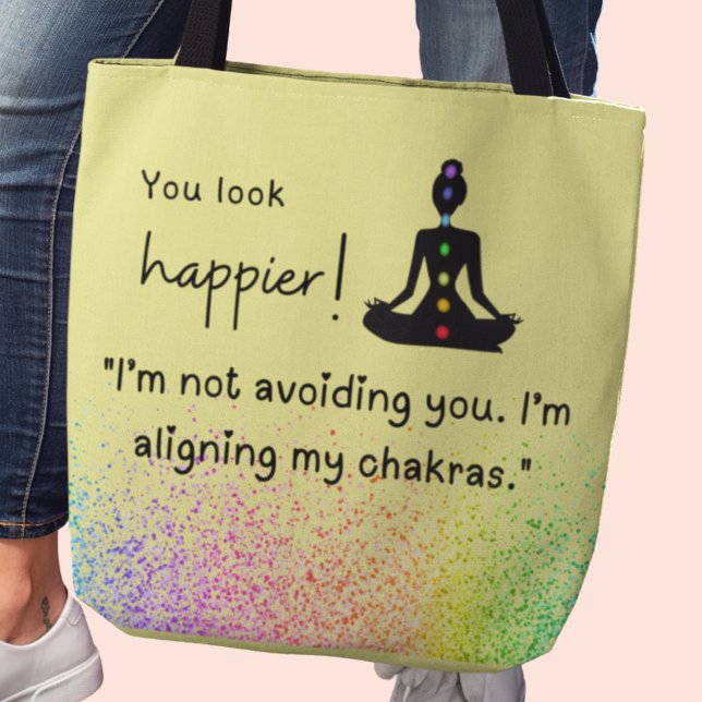 Tote Bag Je ne vous évite pas, j'aligne mes chakras." À (You look happier! 'I'm not avoiding you. I'm aligning my chakras" tote bag)