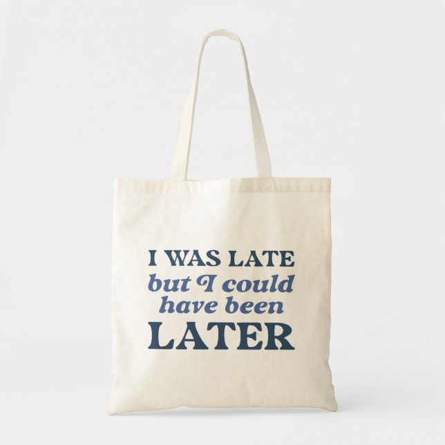 Tote Bag J'Étais En Retard, Mais J'Aurais Pu Être Plus Tard (Devant)