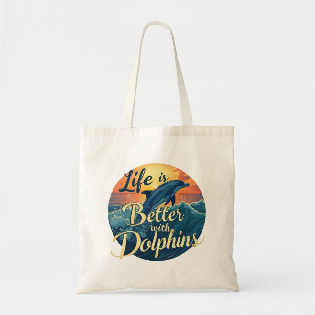 Tote Bag La Vie Est Meilleure Avec Les Dauphins (Devant)