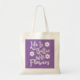 Tote Bag La Vie Est Meilleure Avec Les Fleurs
