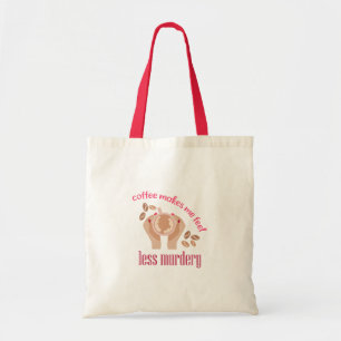 Tote Bag Le café me fait me sentir moins meurtrier et drôle