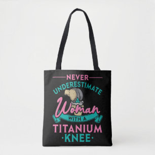 Tote Bag Never Underestimate A Woman With A Titanium Knee T