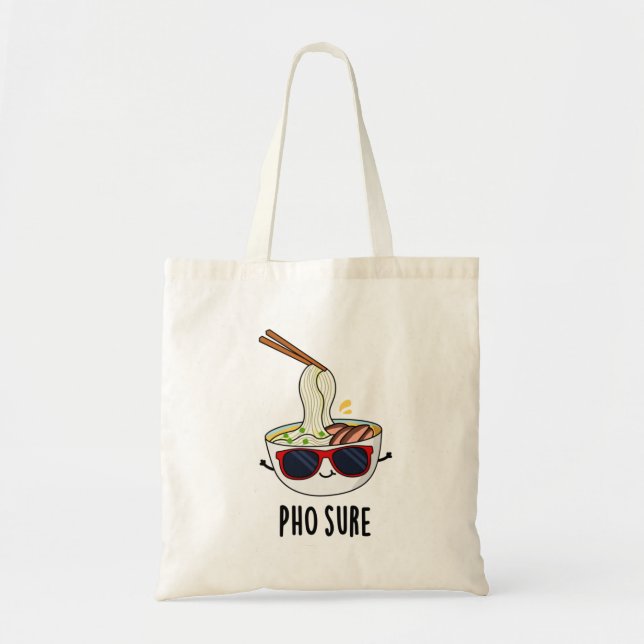 Tote Bag Pho Sure Funny Pun à nouilles de soupe Pho (Devant)