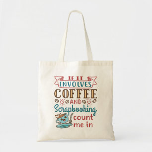 Tote Bag Si ça implique du café et du scrapbooking, comptez