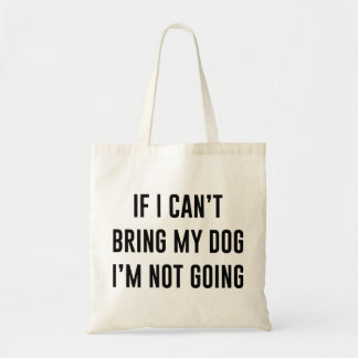 Tote Bag Si je ne peux pas amener mon chien, je ne vais pas
