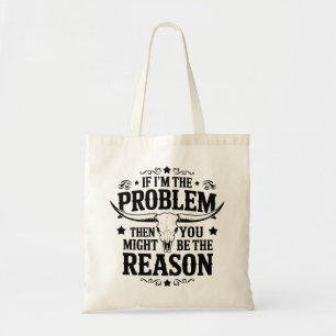 Tote Bag Si je suis le problème alors vous pourriez être la