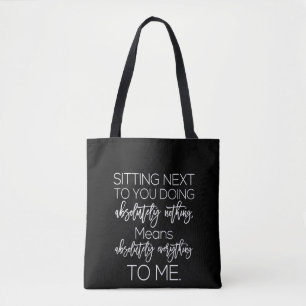 Tote Bag sitting next to you doabsolue nothing