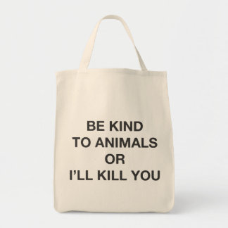 Tote Bag Soyez aimable avec des animaux ou je vous tuerai