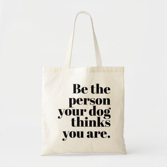 Tote Bag Soyez La Personne Que Votre Chien Pense Être (Devant)