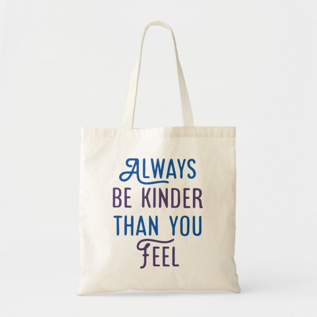 Tote Bag Soyez Toujours Plus Gentil Que Vous Ne Le Sentez. (Devant)
