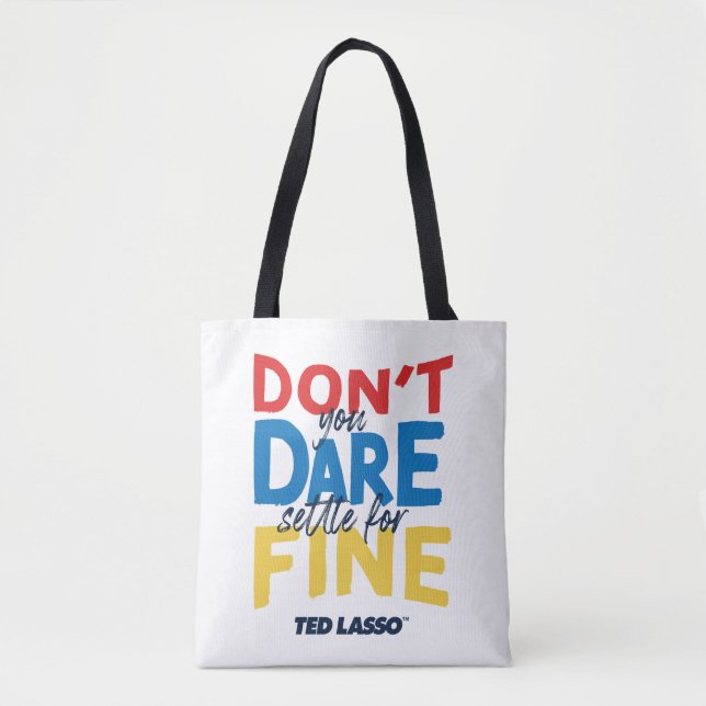 Tote Bag Ted Lasso | Don't You Dare Settle For Fine (Devant)