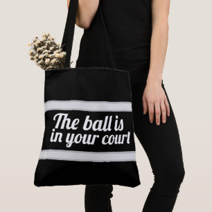 Tote Bag The ball is in your court