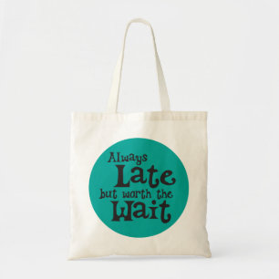 Tote Bag Toujours en retard mais vaut la peine d'attendre