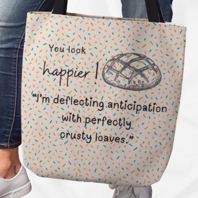 Tote Bag Tu as l'air plus heureux ! Fourre-tout de pâte mig (You look happier! "I'm deflecting anticipation with perfectly crusty loaves" tote bag)