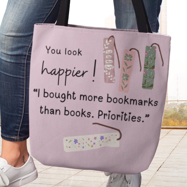 Tote Bag Tu as l'air plus heureux ! J'ai acheté plus de sig (You look happier! "I bought more bookmarks than books. Priorities." Tote bag)