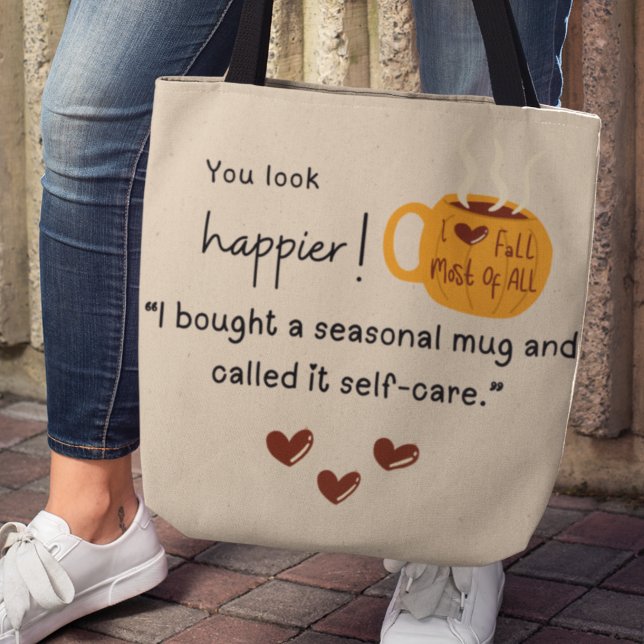 Tote Bag Tu as l'air plus heureux ! J'ai acheté une tasse c (You look happier! "I bought a seasonal mug and called it self-care." tote bag)