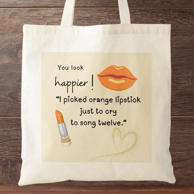 Tote Bag Tu as l'air plus heureux ! J'ai choisi du rouge à  (You look happier! "I picked orange lipstick just to cry to song twelve." custom name tote baq)