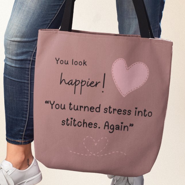 Tote Bag Tu as l'air plus heureux ! Vous avez transformé le (You look happier! "You turned stress into stitches. Again. Tote bag)
