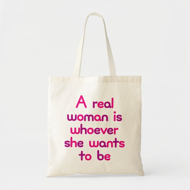 Tote Bag Une Véritable Femme, C'Est Qui Elle Veut Être. (Devant)