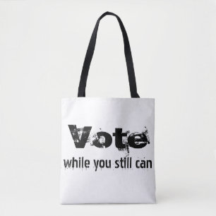 Tote Bag Votez pendant que vous pouvez toujours - politique