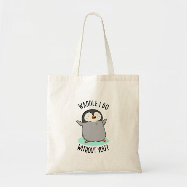 Tote Bag Waddle I Do without You Funny Penguin Pun (Devant)
