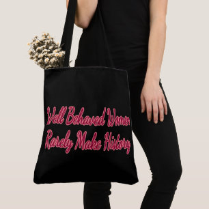 Tote Bag Well Behaved Women Rarely Make History