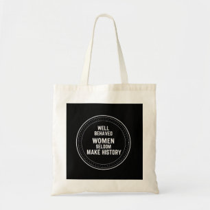 TOTE BAG WELL BEHAVED WOMEN SELDOM MAKE HISTORY