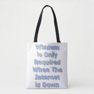 Tote Bag Wisdom is Only Required When The Internet is Down