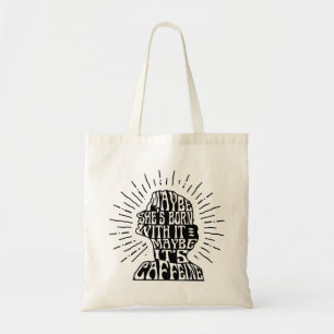 tote: Maybe she's born with it maybe it's caffeine Tote Bag